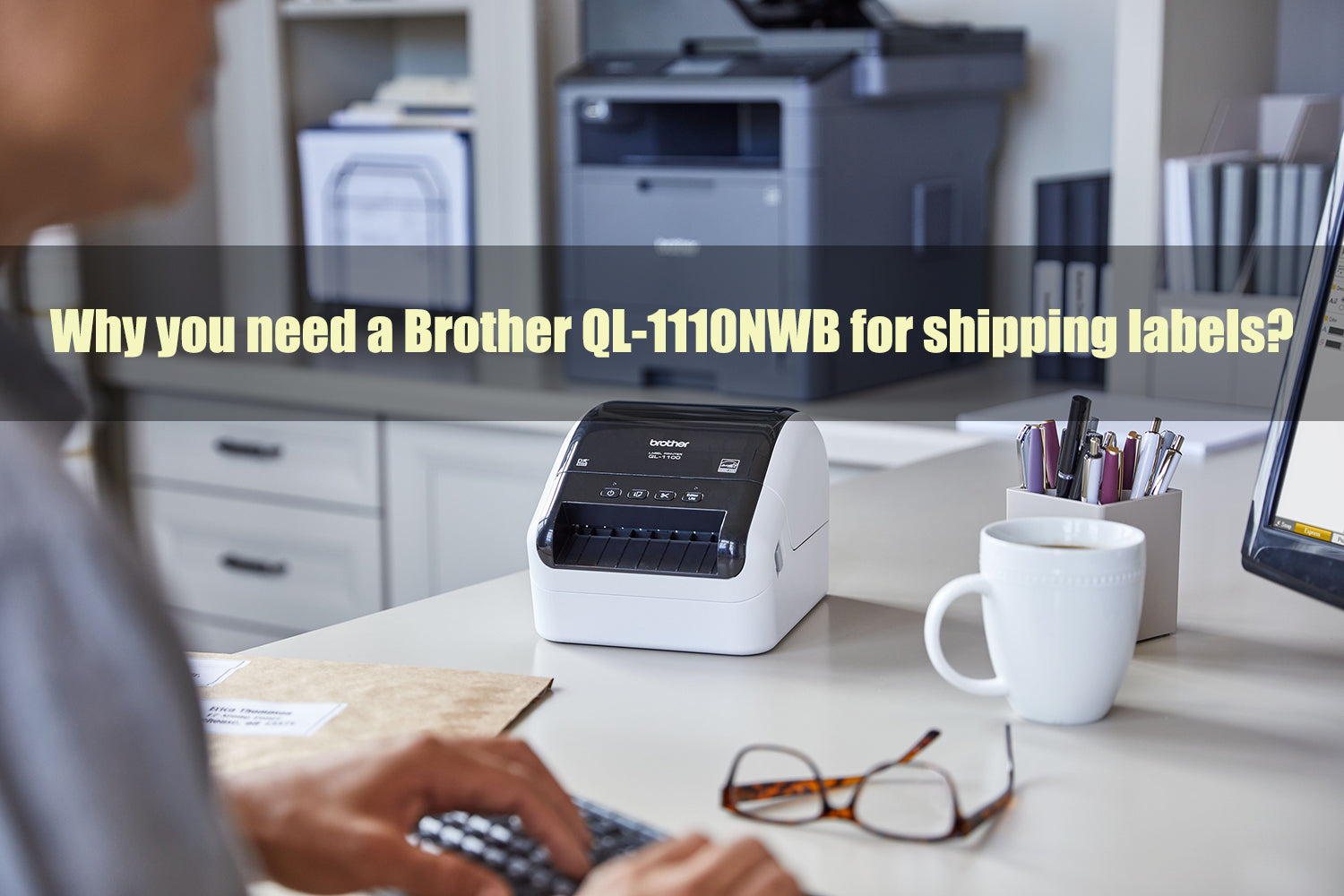 Why you need a Brother QL-1110NWB for shipping labels?