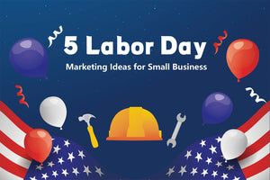 5 Labor Day Marketing Ideas for Small Business